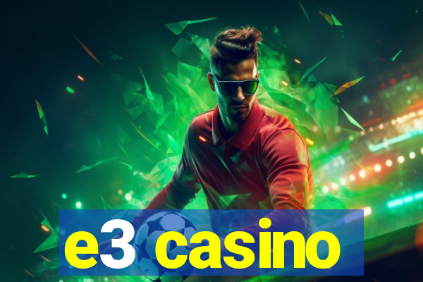 e3 casino